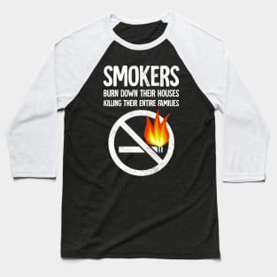 smokers burn down their houses killing their entire families Baseball T-Shirt